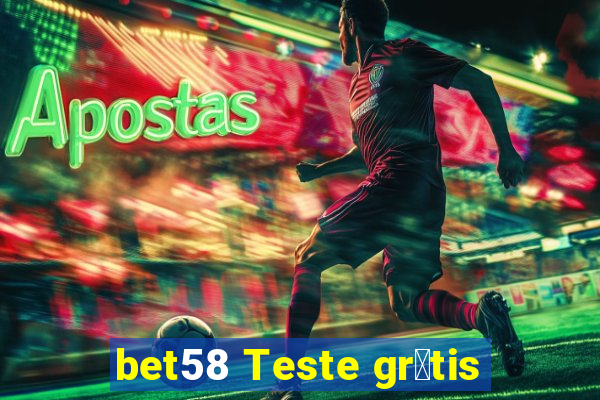 bet58 Teste gr谩tis